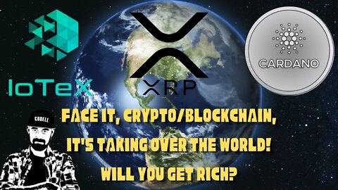FACE IT, CRYPTO/BLOCKCHAIN, IT'S TAKING OVER THE WORLD! WILL YOU GET RICH? #CRYPTO #ADA #XRP #IOTEX
