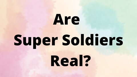 Are Super Soldiers Real?