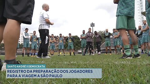 Santo André x Democrata: Registro da Preparação dos Jogadores para a Viagem a São Paulo.