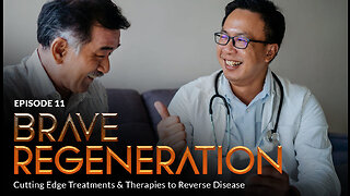 BRAVE REGENERATION: Cutting Edge Treatments & Therapies to Reverse Disease (Episode 11)