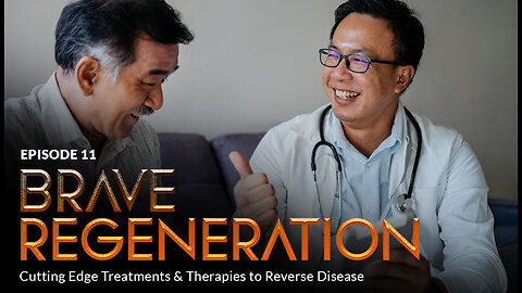 BRAVE REGENERATION: Cutting Edge Treatments & Therapies to Reverse Disease (Episode 11)