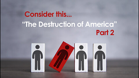 Consider this… “The destruction of America” Part 2