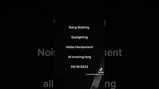 05/19/2023 #gangstalking #noiseharassment
