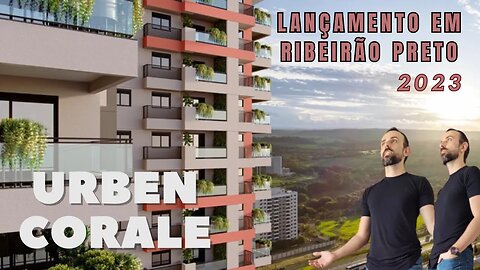 URBEN CORALE - O MAIS NOVO LANÇAMENTO DA CONSTRUTORA URBEN EM RIBEIRÃO PRETO