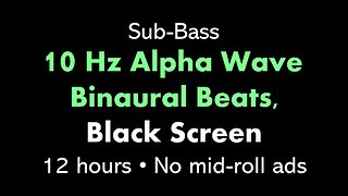 Sub-Bass 10 Hz Alpha Wave Binaural Beats, Black Screen 🎧α⬛ • 12 hours • No mid-roll ads