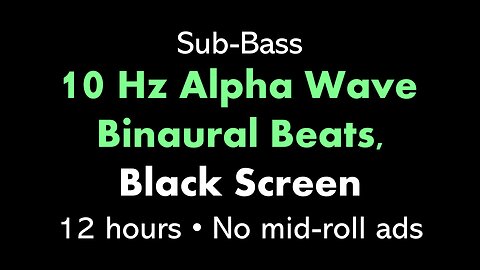 Sub-Bass 10 Hz Alpha Wave Binaural Beats, Black Screen 🎧α⬛ • 12 hours • No mid-roll ads