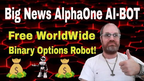 BIG News! AlphaOne AI-BOT Is done! Free WorldWide Binary Options Robot!
