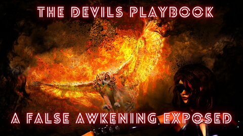 A False Awakening -The Devils Playbook Exposed