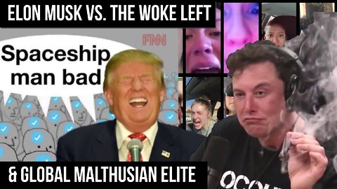 Elon Musk vs. the woke-left & globalist Malthusian elite.