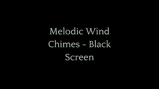 Melodic Wind Chimes for Peaceful Relaxation - Black Screen | Harmonious Sounds to Soothe Your Soul