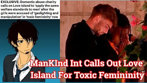 ManKind Int Calls Out Love Island For Toxic Femininity