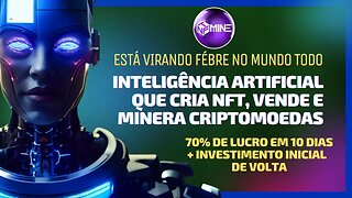 NFT MINE: JÁ PENSOU EM TER UMA INTELIGÊNCIA ATIFICIAL QUE CRIA NFT VENDE E MINERA CRIPTOMOEDA?