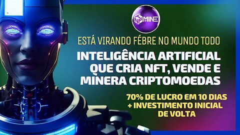 NFT MINE: JÁ PENSOU EM TER UMA INTELIGÊNCIA ATIFICIAL QUE CRIA NFT VENDE E MINERA CRIPTOMOEDA?