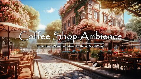 Morning Coffee Shop Ambience - Sweet Bossa Nova Jazz Music for Good Mood Start the Day