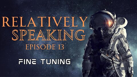 Relatively Speaking - Episode 13 - Fine Tuning