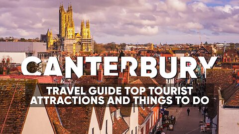 Canterbury Travel Guide: Top Tourist Attractions and Things To Do | Exploring the Best of Canterbury