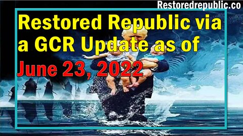 Restored Republic via a GCR Update as of June 23, 2022 - By Judy Byington