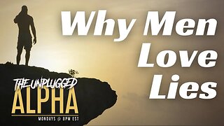 TUA # 81 - Why Men Love Comforting Lies