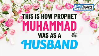 THE PROPHET MUHAMMAD ﷺ AS A HUSBAND