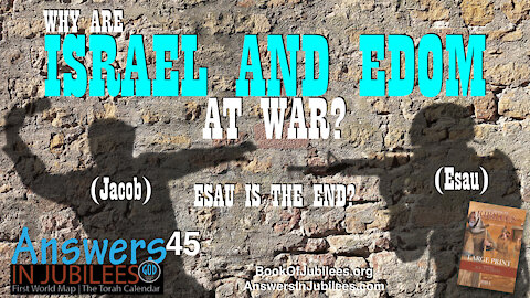 Why Are Israel And Edom At War? Esau Is The End? Answers In Jubilees 45