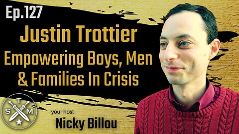 SMP EP127: Justin Trottier - Empowering Boys, Men & Families In Crisis