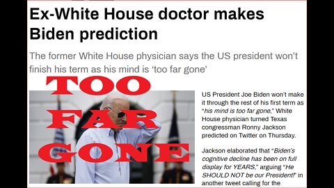 EX-WHITE HOUSE DOCTOR PREDICTS RESIDENT BIDEN WILL NOT FINISH TERM~!