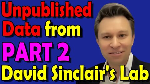 2022 | Release of Unpublished Data from David Sinclair's Lab (Part 2 & Q&A)