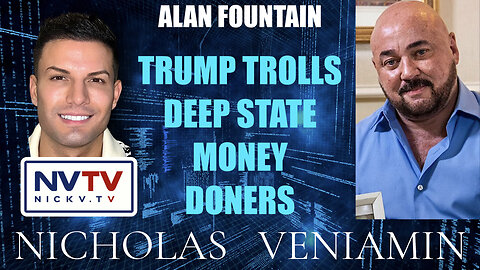 Alan Fountain Discusses Trump Troll Deep State Money Donors with Nicholas Veniamin