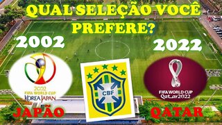 QUAL A MELHOR SELEÇÃO 2002 OU 2022 ?