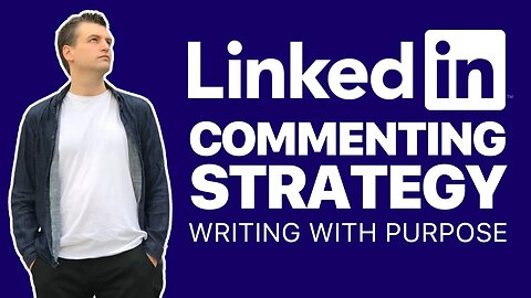 LinkedIn Commenting Strategy: How to Write Comments With Purpose