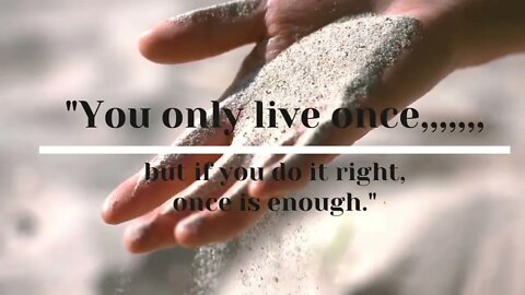 You only live once,,,,,,