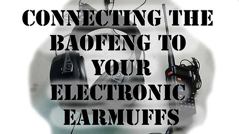 How To Connect Your Baofeng UV-5R to the Impact Sport or Impact Pro Shooting Earmuffs, DIY Project