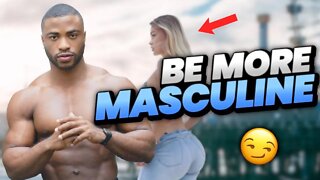 5 WAYS TO BE MORE MASCULINE AROUND WOMEN