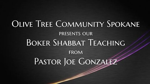 8/19/23 Main Teaching from OTC Boker Shabbat Service with Joe Gonzalez