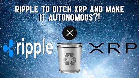 Ripple To Ditch XRP And Make It Autonomous?!