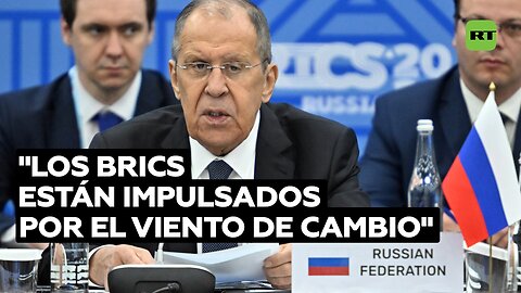 Lavrov: "Los BRICS están impulsados por el viento de cambio"