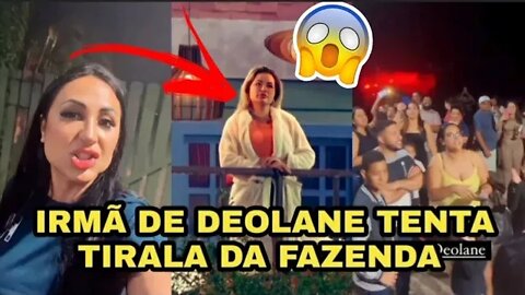 IRMÃ DE DEOLANE BEZERRA TENTA TIRAR DEOLANE DE A FAZENDA 14