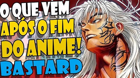 BASTARD! O que ACONTECE após o FINAL do ANIME!