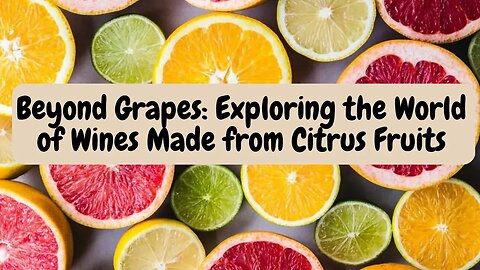 Beyond Grapes Exploring the World of Wines Made from Citrus Fruits #wine