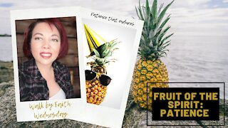 Walk by Faith Wednesday | Fruit of the Spirit: Patience