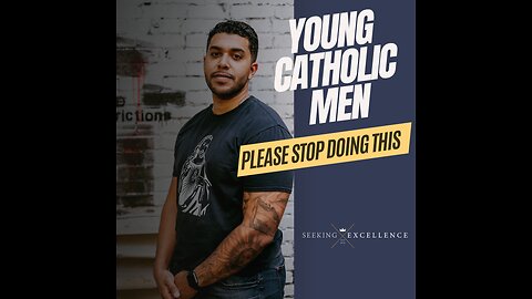 A Message to Young Catholic Men