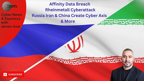 Cyber News: Affinity Data Breach, Rheinmetall Cyberattack, Russia Iran & China Create Cyber Axis