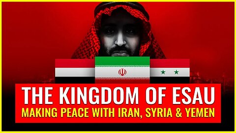 The kingdom of Esau making peace with Iran, Syria & Yemen