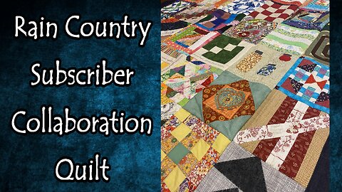 Rain Country Subscriber Collaboration Quilt