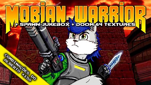 Mobian Warrior + Spawn Jukebox + Doom 64 Texture Pack and Palette [Combinações do Alberto 150]