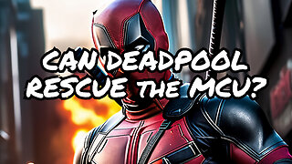 Deadpool 3: The MCU's Last Hope?