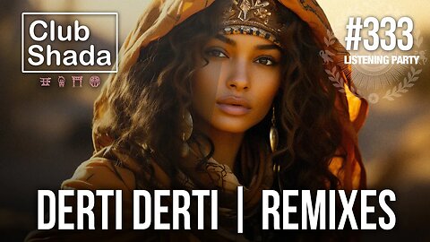 Club Shada #333 - Derti Derti | Remixes | Listening party