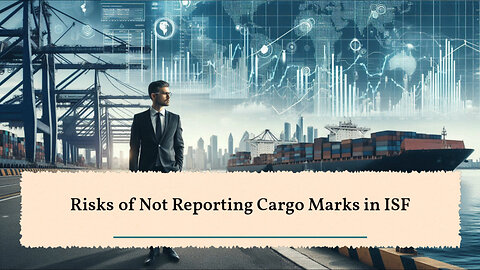 ISF Non-Compliance: Penalties for Not Reporting Marks and Numbers on Cargo