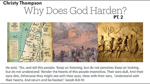 Why Does God Harden? Pt. 2 - Christy Thompson - July 21st, 2024