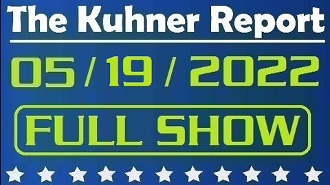 The Kuhner Report 05/19/2022 [FULL SHOW] The Disinformation Governance Board is dead! The Ministry of Truth is gone!
